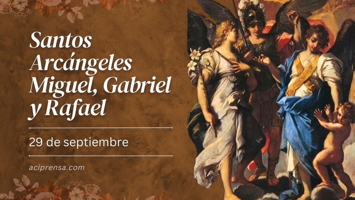 Hoy celebramos la fiesta de los Santos Arcángeles Miguel, Rafael y Gabriel