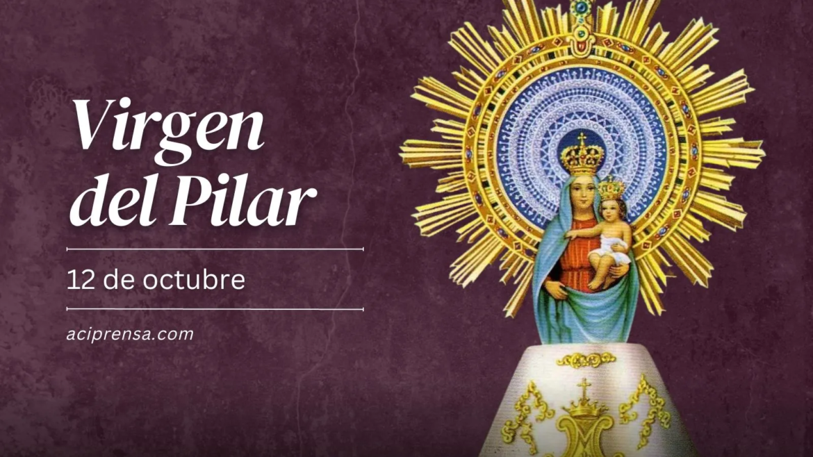 Hoy es día de la Virgen del Pilar, Patrona de la hispanidad, Madre de la evangelización