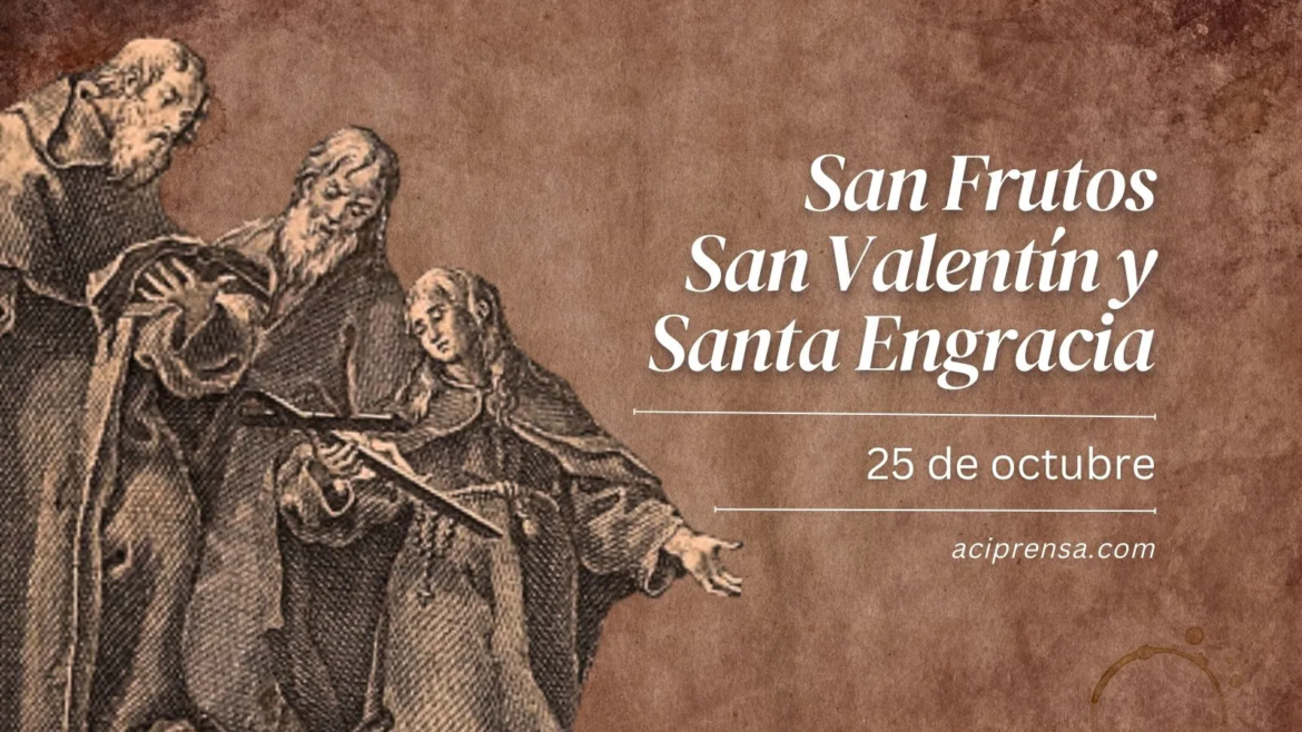 Hoy celebramos a San Frutos, a Santa Engracia y a San Valentín, hermanos y mártires