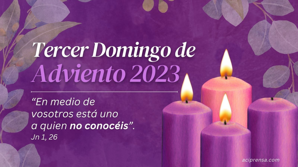Hoy celebramos el Tercer Domingo de Adviento, “Domingo de Gaudete” 2023