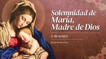 ¡Feliz Solemnidad de María Santísima, Madre de Dios!
