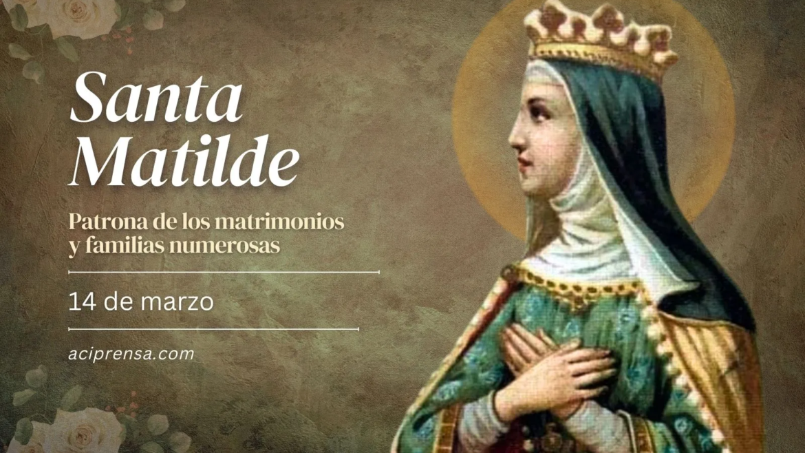 Hoy celebramos a Santa Matilde, la reina que luchó por reconciliar a sus hijos