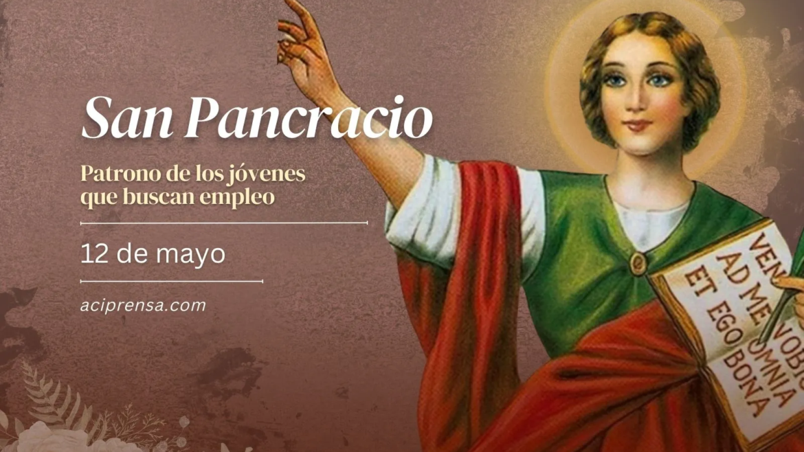 Hoy celebramos a San Pancracio mártir, patrono de los jóvenes que buscan trabajo