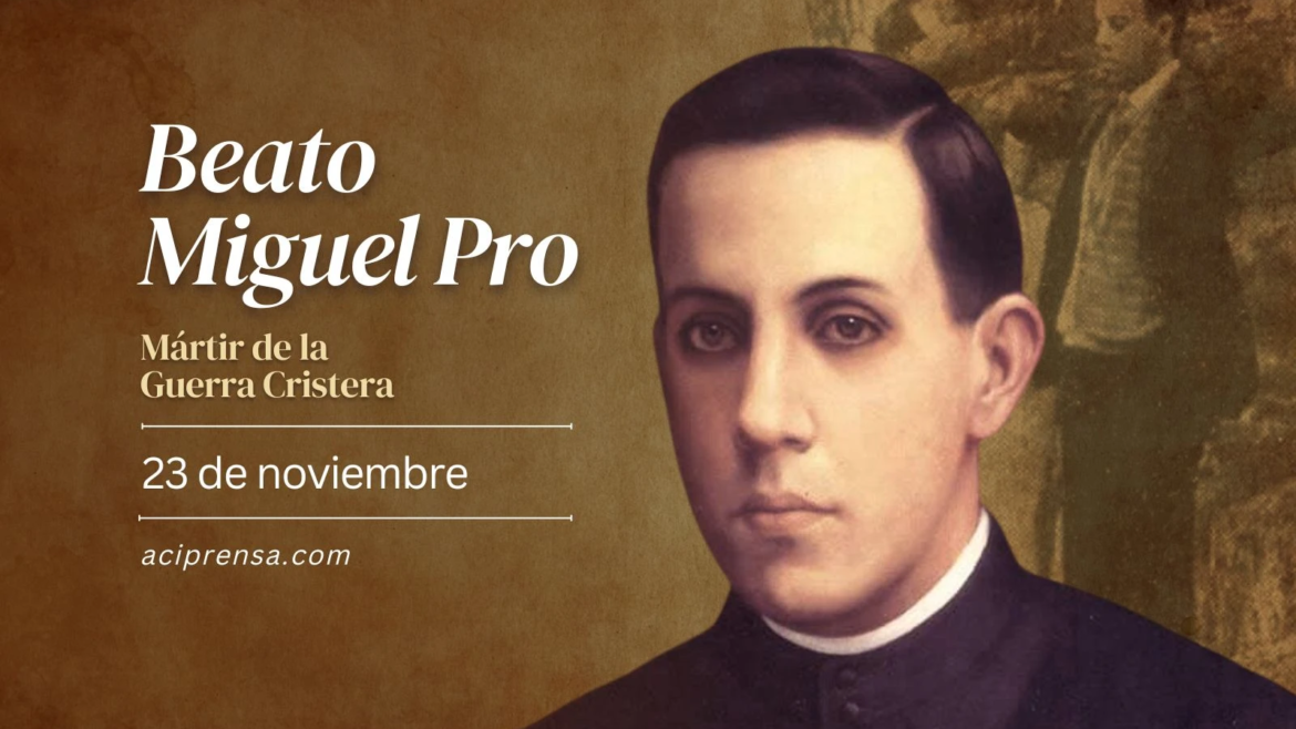 Hoy conmemoramos al Beato Miguel Pro, mártir de la Guerra Cristera en México