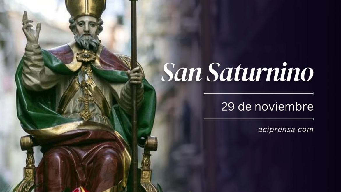 San Saturnino, obispo y mártir, asesinado por invocar el nombre del Dios verdadero