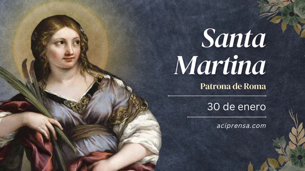 Hoy celebramos a Santa Martina mártir, patrona de la ciudad de Roma