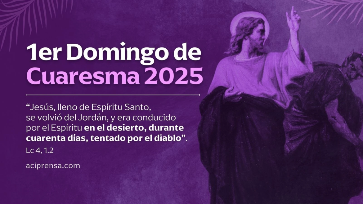 Hoy es Primer Domingo de Cuaresma: “Se internó en el desierto y fue tentado por el demonio”
