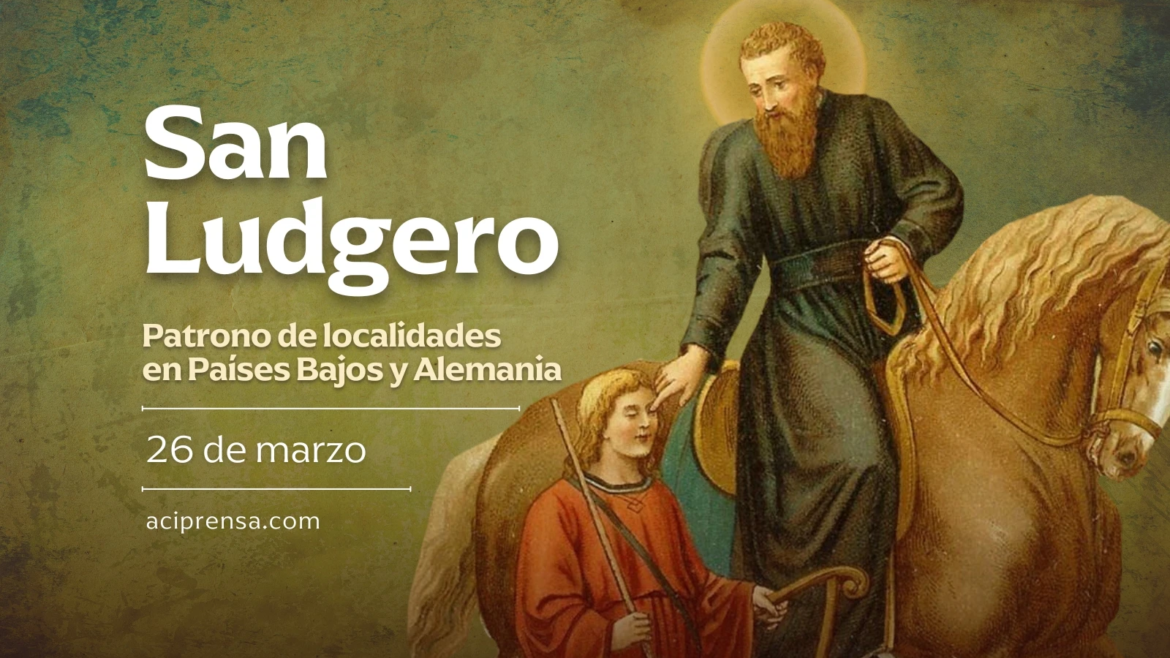 Hoy celebramos a San Ludgero, gran evangelizador de Alemania