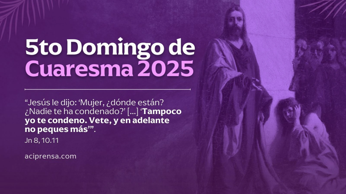 Hoy celebramos el Quinto Domingo de Cuaresma 2025