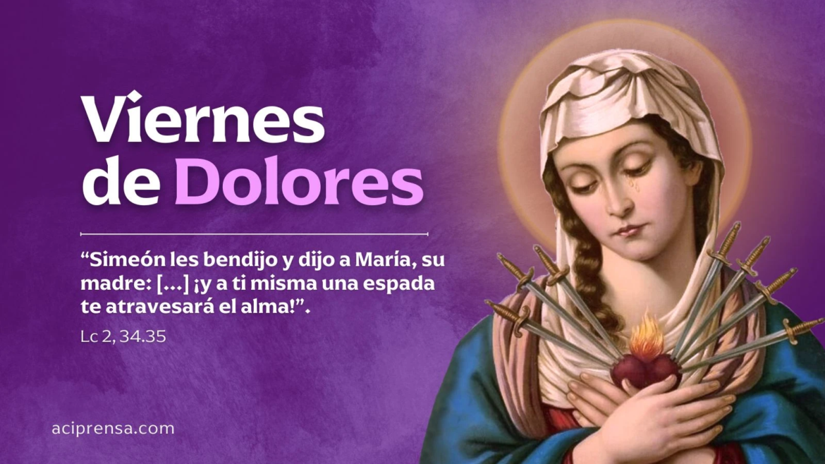 Viernes de Dolores, el día en que empezamos a acompañar a la Madre de Dios en su sufrimiento