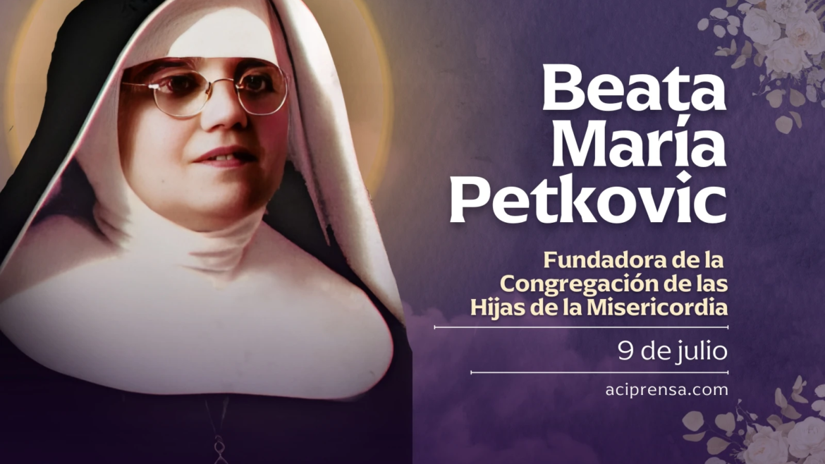Hoy recordamos a la Beata María Petkovic, fundadora de las Hijas de la Misericordia