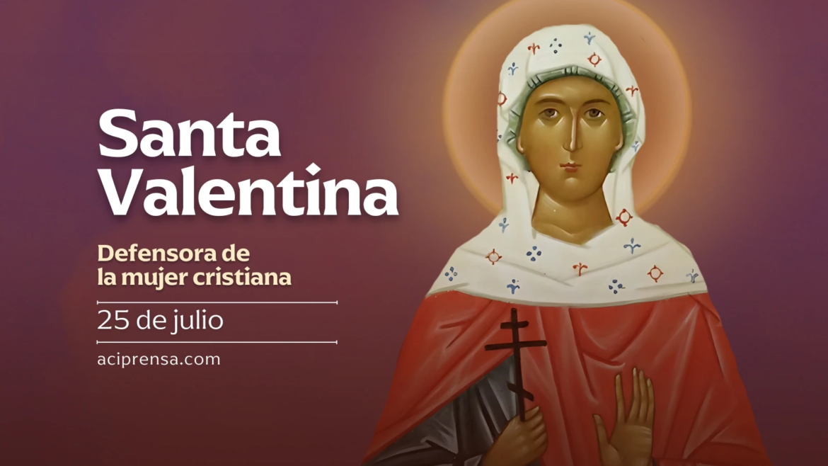Hoy se celebra a Santa Valentina, defensora de la mujer cristiana