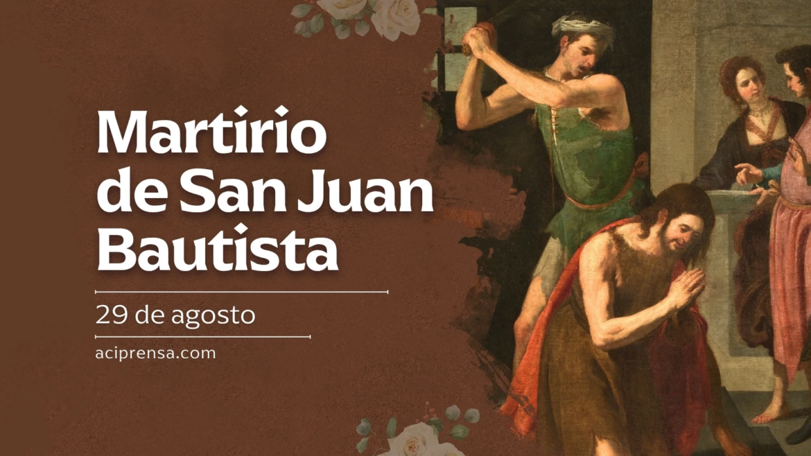 Hoy se celebra el martirio de San Juan Bautista