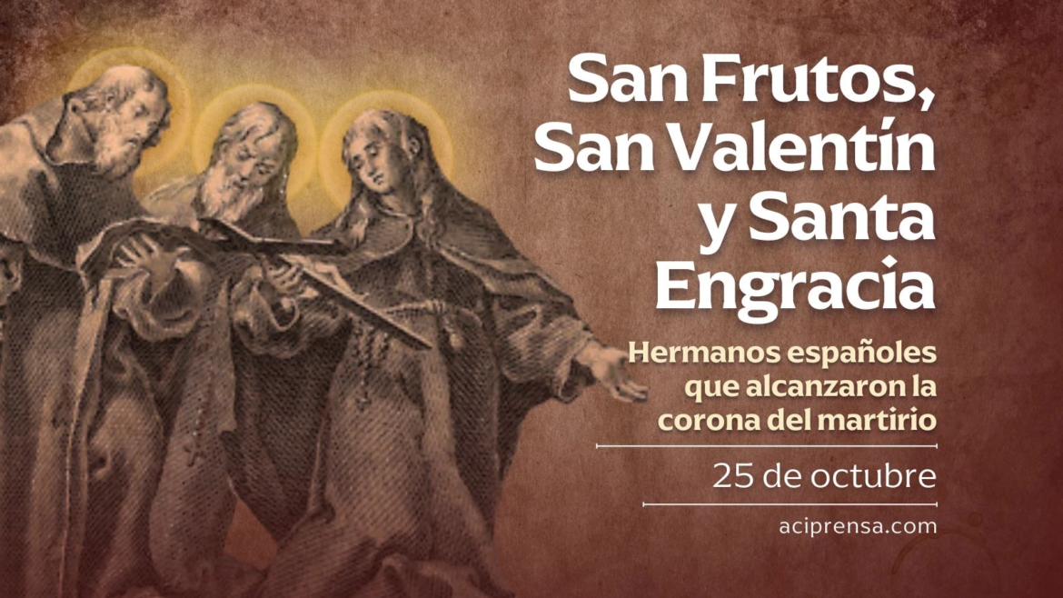 Hoy celebramos a San Frutos, Santa Engracia y San Valentín, hermanos y mártires