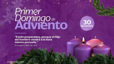 Con el Primer Domingo de Adviento se inicia el Nuevo Año Litúrgico 2025-2026: ¡Velen y estén preparados!